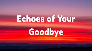 Music Saddd - Echoes of Your Goodbye (Lyrics)