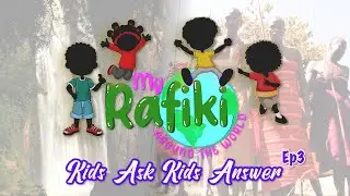 My Rafiki: Ep 3. Kids Answer Visitor Questions