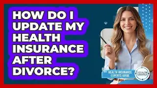 How Do I Update My Health Insurance After Divorce?