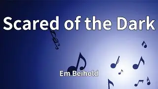 Em Beihold - Scared of the Dark (Lyrics)