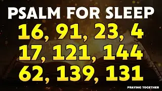 THE BEST Psalms for Sleep - PSALMS 16, 91, 23, 4, 17, 121, 144, 62, 139, 131