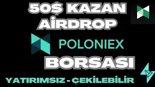 &Ccedil;EKİLEBİLİR 50$KAZAN / POLONİEX VE BİTFOREX BORSASI BEDAVA  AİRDROP D&Uuml;ZENLİYOR / BORSA AİRDROPLARI