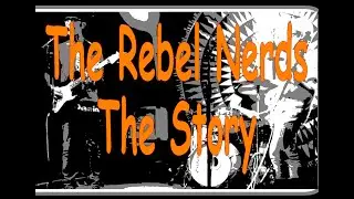 The Rebel Nerds - The Story