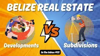 Belize Real Estate - Differences between Subdivisions and Developments - In the Inbox #111