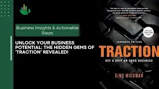 Unlocking Business Success: Actionable Insights from 'Traction' by Gino Wickman