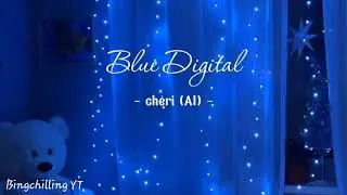 [Vietsub + Lyrics] Blue Digital - ch&eacute;ri (AI)