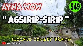 AGSIRIP-SIRIP | AYNA WOW 549 | ILOCANO COMEDY DRAMA |Jovie Almoite