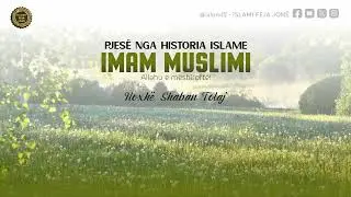 Pjesë nga Historia Islame - IMAM MUSLIMI - Hoxhë Shaban Tolaj