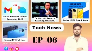 Google will delete accounts, Twitter Now X to remove Blocking features, Xiaomi 13T full spec