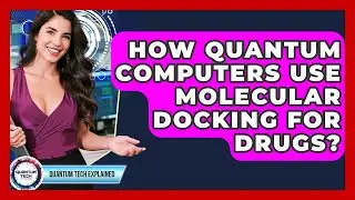 How Quantum Computers Use Molecular Docking For Drugs? - Quantum Tech Explained
