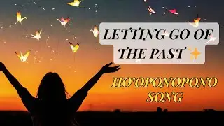 Let Go of the Past 💫 Ho'oponopono Forgiveness Song