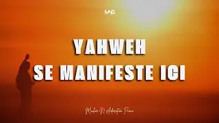 YAHWEH SE MANIFESTE ICI - Instrumentale prophétique de prière