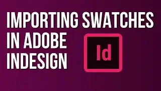 Importing Swatches in Adobe InDesign | Adobe InDesign Tutorial for Beginners to Superb