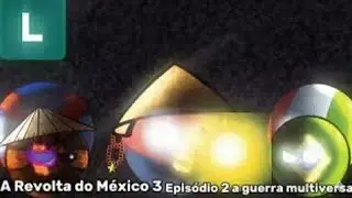 A revolta do M&eacute;xico 3- epis&oacute;dio 2 a gerra multiversa (fanmede) #contryballs 