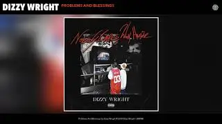 Dizzy Wright - Problems and Blessings (Official Audio)