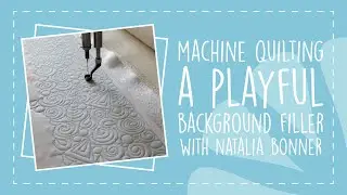 Machine Quilting a Playful Background Filler with Natalia Bonner