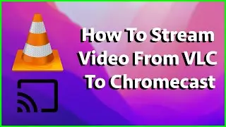 Как транслировать видео с VLC на Chromecast &mdash; MP4, MKV &mdash; Mac, Windows