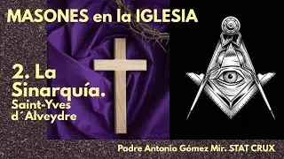 MASONES EN LA IGLESIA 2. LA SINARQU&Iacute;A. SAINT YVES D&acute;ALVEYDRE.  STAT CRUX. Padre Antonio G&oacute;mez Mir