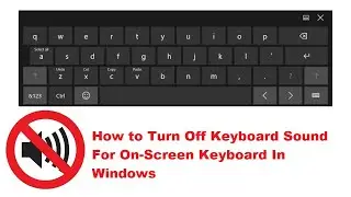 How to Turn Off Keyboard Sound For On Screen Keyboard In Windows