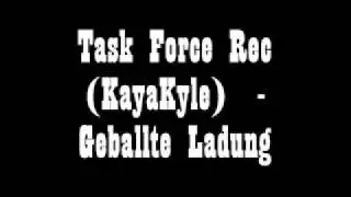 Task Force Rec. (KayaKyle) - Geballte Ladung