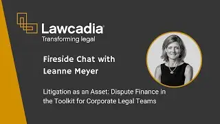 Leanne Meyer | Litigation as an Asset: Dispute Finance in the Toolkit for Corporate Legal Teams