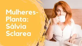 Mulheres-Planta: S&Aacute;LVIA SCLAREA | Palmira Margarida