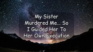 [Full Audio] My Sister Murdered Me... So I Guided Her To Her Own Execution