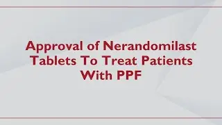 Approval of Nerandomilast Tablets To Treat Patients With Progressive Pulmonary Fibrosis