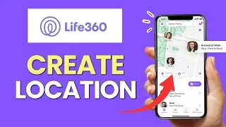 Как создать местоположение в приложении Life360 2025?