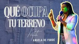 PROFETA ANGELA FORDE  // &iquest;QU&Eacute; OCUPA TU TERRENO?