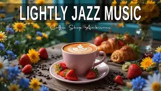 Lightly Jazz Music ☕ Bossa Nova instrumental for Studying , Great Moods & Happy Moods