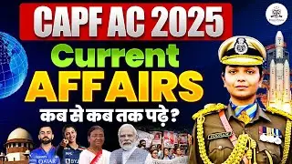 Current Affairs Strategy For CAPF AC 2025
