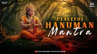 Peaceful Hanuman Mantra for Inner Calm | Shant Hanuman Meditation Chant | Calm Mind | Strong Heart