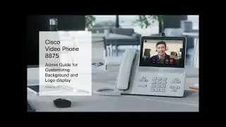Cisco Video Phones 8875 admin guide for display customization
