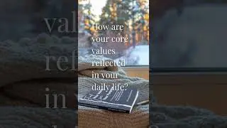 How are your core values reflected in your daily life