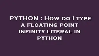 PYTHON : How do I type a floating point infinity literal in python