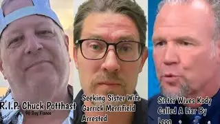 Chuck Potthast's Passing, Garrick Arrested, Leon Calls Out Kody