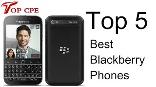 Top 5 Best Blackberry Phones