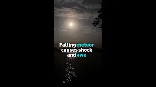 Falling meteor causes shock and awe