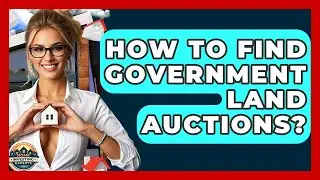 How To Find Government Land Auctions? - Home Investing Experts