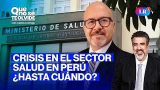 COVID-19, DENGUE Y ENFERMEDADES QUE AZOTAN AL SECTOR SALUD | QUE NO SE TE OLVIDE CON CARLOS CORNEJO