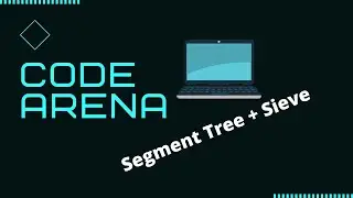 Code Arena Fight | Segment Tree + Sieve | Solution coded LIVE