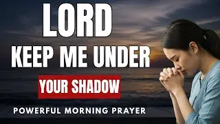 Morning Prayer for Protection | Stay Under God&rsquo;s Shadow