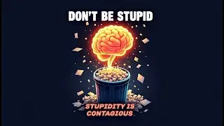 Stupidity Is Contagious: How to Protect Your Mind from Dumb Energy