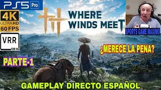 ULTRA 4K/60FPS - WHERE WINDS MEET, PARTE-1 (PS5 PRO) GAMEPLAY DIRECTO ESPA&Ntilde;OL. &iquest;MERECE LA PENA?