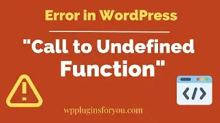 Call to Undefined Function Error in WordPress : 6 Steps to Solve