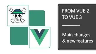 From Vue 2 to Vue 3  - Main Changes & New Features