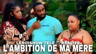 L’AMBITION DE MA MÈRE /LEROISHOW TÉLÉ RÉALITÉ 