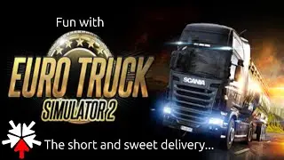 Fun with Euro Truck Simulator 2 - The short delivery...