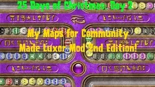 25 Days of Christmas: Day 2 My Maps for Community Made Luxor Mod 2nd Edition!